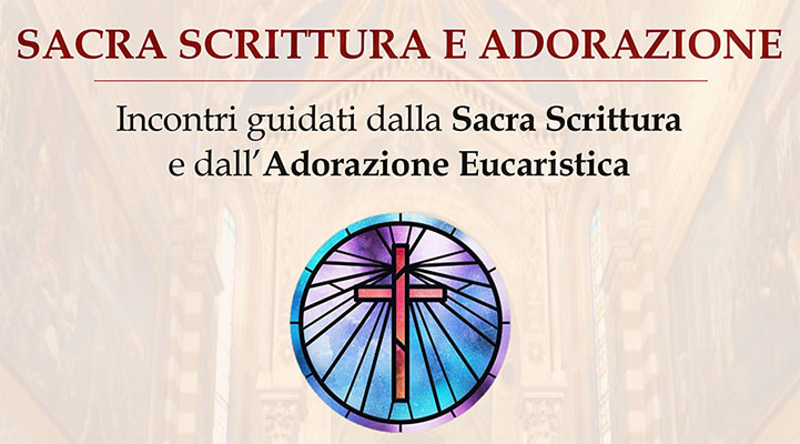 Incontri Sacra Scrittura e Adorazione eucaristica